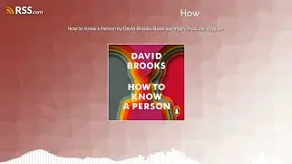 How to Know a Person by David Brooks, Book Summary, Podcast, English