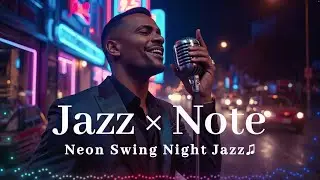 【Jazz Note】Neon Swing Night &ndash; Groovy Swing Jazz with Male Vocal