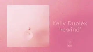 Kelly Duplex ~ Rewind