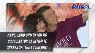 Anne, Echo ginabayan ng coordinator sa intimate scenes sa 'The Loved One' | TV Patrol