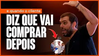 O que fazer quando cliente diz que vai comprar depois?