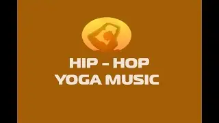 HIP - HOP YOGA MUSIC/ Beautiful Rap Mixed Yoga Music/Positive Energy Music