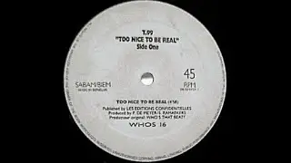 T99 - Too Nice To Be Real