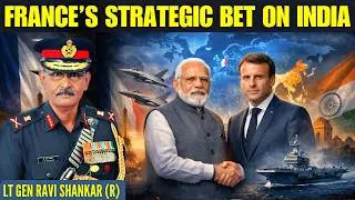 Why Is France Moving Closer to India? The Strategic Shift Explained &bull; Lt Gen Ravi Shankar (R)