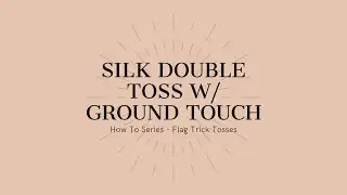 Silk Double Toss w/ Ground Touch - How To