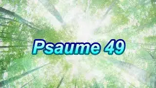 Psaume 49 (Probl&egrave;me de son) Nouveau lien en description.