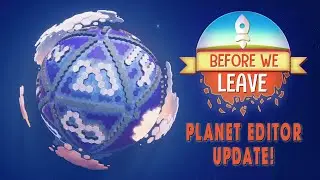 Before We  Leave: Planet Editor Update is Live Now!