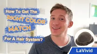 How to Get the RIGHT COLOR MATCH for A Hair System! | Lavivid Hair System