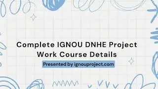 Complete IGNOU DNHE Project Work Course Details