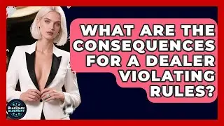 What Are The Consequences For A Dealer Violating Rules? - The Blackjack Blueprint
