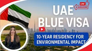 UAE BLUE VISA: 10-Year Residency for Environmental Changemakers