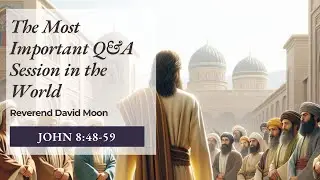 The Most Important Q&A Session in the World - Pastor David Moon