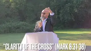 Clarity Of The Cross (Mark 8:31-38)