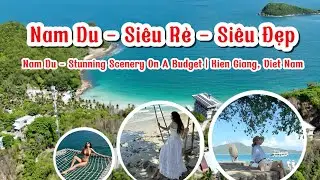 Nam Du, Siêu Rẻ, Siêu Đẹp. Nam Du - Stunning Scenery on a Budget | Kien Giang, VietNam #dulich