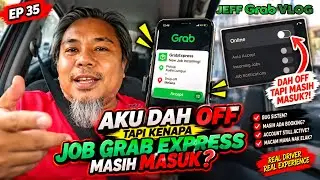 🟩 MACAM MANA 😡 JOB GRAB EXPRESS BOLEH MASUK WALAUPUN DAH OFF SERVICE TU? - JEFF GRAB VLOG EP 35