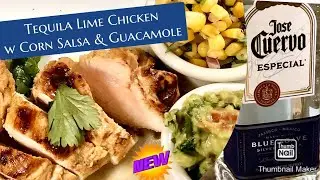 Shelia's Boozin Tequila Lime Chicken w\ Corn Salsa & Guacamole
