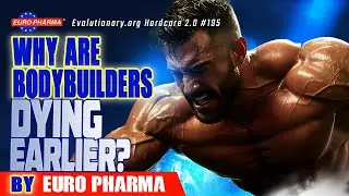 Evolutionary.org Hardcore 2.0 #195- Why are bodybuilders dying earlier? by Euro Pharma