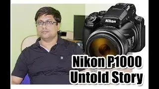 Nikon P1000 - A Untold Story