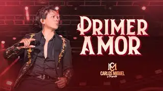 CARLOS MIGUEL- PRIMER AMOR