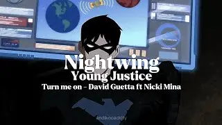 Nightwing // Turn me on - David Guetta ft Nicki Minaj