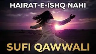 Hairat-e-Ishq Nahi - حیرتِ عشق نہیں | Qalandar's Call | Shameless Divine Love | Sufi Qawwali 2024
