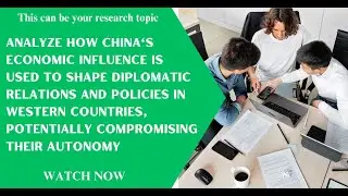 Analyze how China's economic influence is used to shape diplomatic relations in Western countries