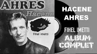 Hacene Ahres - Fihel imetti (Album Complet)