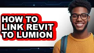 How to Link Revit to Lumion - Full Guide