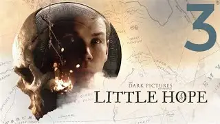 The Dark Pictures Anthology: Little Hope. Часть - 3