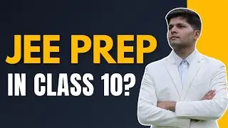 How to prepare for JEE in Class 10 (Full Roadmap)