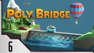 Alright, These Bridges Are Getting Hard │ Poly Bridge #6
