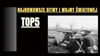 Top 5 Najbardziej krwawe bitwy I wojny światowej 1914-1918