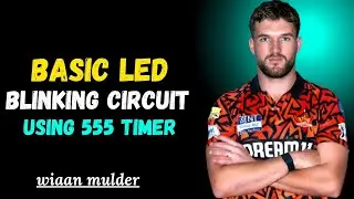 Basic LED Blinking Circuit using 555 Timer | Wiaan Mulder Motivation