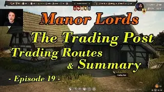 The Trading Post: How to Open Trade Routes and Overview Table in Manor Lords - Episode 19