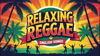 Best of Reggae 2025 🌴 Relaxing, Romantic & Positive Vibes | All-Time Favorites