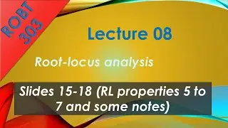 ROBT 303 - Lecture 08.04 - Root-Locus analysis: RL properties 5 to 8 and some notes (Slides 15-18)