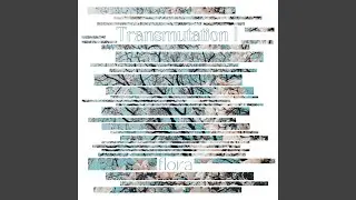 Transmutation I: Flora