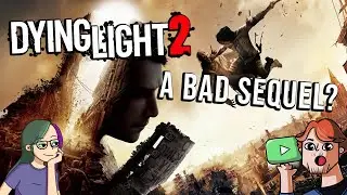 How To Ruin A Sequel | Dying Light 2
