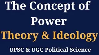The Concept of Power | Theory, Types & Ideology | UPSC Political Science Lecture