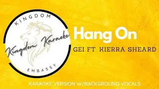 Hang On - GEI ft. Kierra Sheard (Kingdom Karaoke Version)