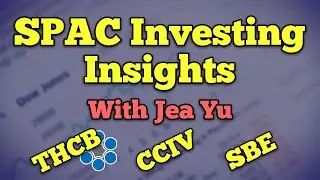 SPAC INVESTING INSIGHTS (THCB, CCIV, SBE, etc) -  With Jea Yu
