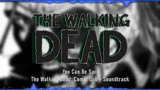 You Can Be Sure - The Walking Dead: Comic Dub [Soundtrack]