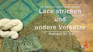 Lace stricken und andere Vors&auml;tze [Podcast Nr. 19]