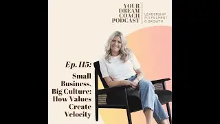 Ep. 115 - Small Business, Big Culture: How Values Create Velocity