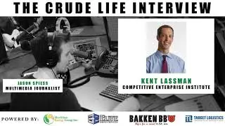 The Crude Life Interview: Kent Lassman, CEO & President, Competitive Enterprise Institute