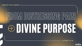 From Distressing Pain To Divine Purpose - Minister Tony Hanson, March 2, 2025