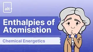 Enthalpies Of Atomisation | Chemical Energetics | A Level 9701