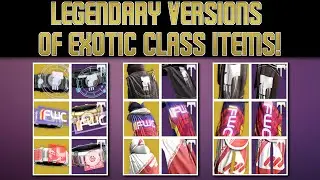 RISE OF IRON: LEGENDARY VERSIONS OF ALL EXOTIC CLASS ITEMS!