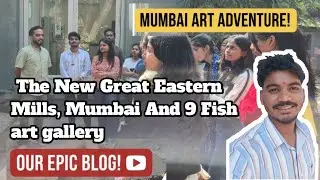 New vlog | Study tour | The New Great Eastern Mills, Mumbai N 9 Fish art gallery with Milind Sir