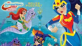 Movies & Us Episode 155: DC Superhero Girls: Legends of Atlantis